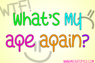 What s My Age Again: A Sassy Font for Craft and Design